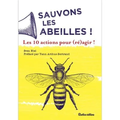 Sauvons les abeilles : 10 actions pour (ré)agir ! Sauvons les abeilles : 10 actions pour (ré)agir !