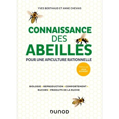 Connaissance des abeilles pour une apiculture rationnelle : biologie, reproduction, comportement, ruches, produits de la ruche. Connaissance des abeilles pour une apiculture rationnelle : biologie, reproduction, comportement, ruches, produits de la ruche.
