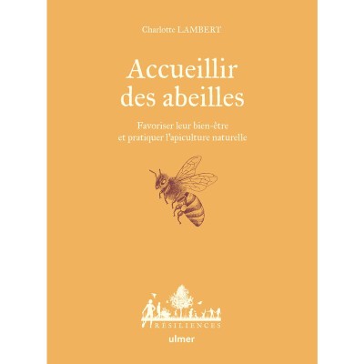 Livre "Accueillir des abeilles" - Favoriser leur bien-être et pratiquer l'apiculture naturelle