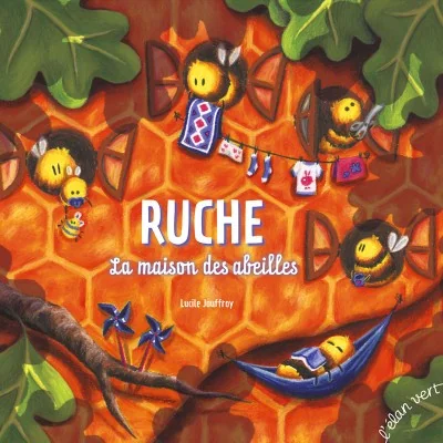 Ruche : la maison des abeilles - album jeunesse sur la vie de la ruche et les abeilles