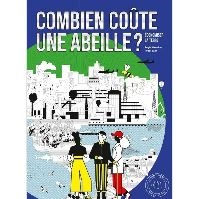 Livre « Combien coûte une abeille ? – Économiser la Terre », enquête illustrée sur biodiversité et économie.