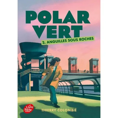Roman « Polar Vert - Anguilles sous roches » de Thierry Colombié, thriller écologique jeunesse - Le Livre de Poche Jeunesse