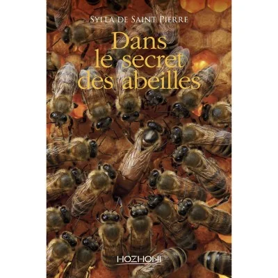 Livre Dans le secret des abeilles de Sylla de Saint Pierre - immersion dans la vie des abeilles et l’organisation de la ruche.