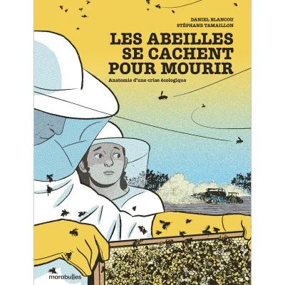 Les abeilles se cachent pour mourir, roman graphique écologique de Stéphane Tamaillon illustré par Daniel Blancou.